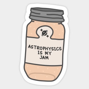 Astrophysics Is My Jam Sticker